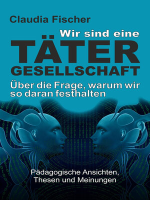 cover image of Wir sind eine Tätergesellschaft ... und warum wir so daran festhalten!